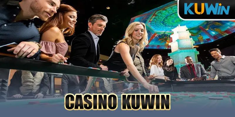 Chiến thuật cực hay khi trải nghiệm Casino Kuwin