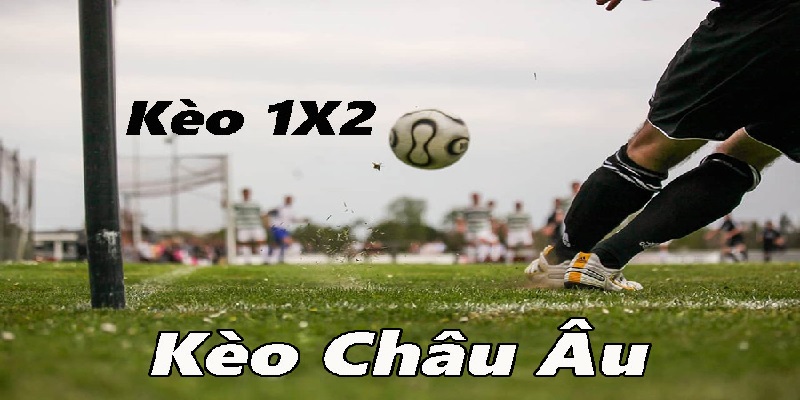 Kèo châu Âu là cách cá độ kiếm tiền được yêu thích