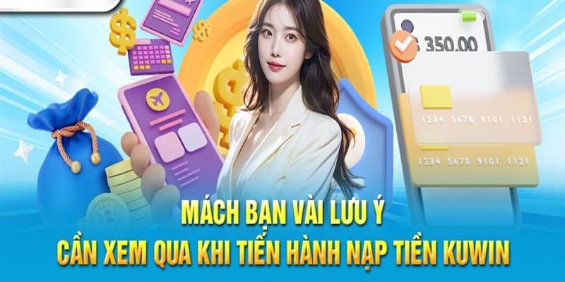 Lưu ý cần nắm khi nạp vốn vào Kuwin