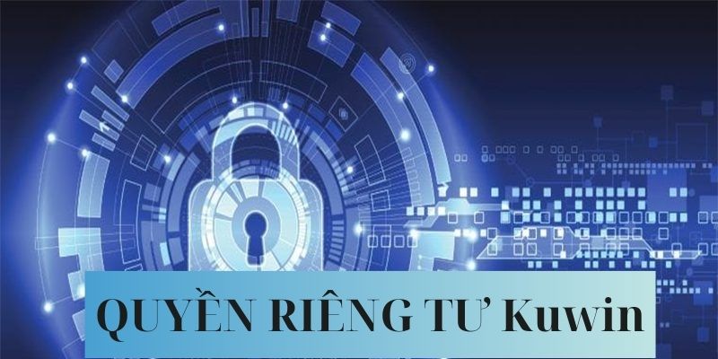 Những chính sách trong quyền riêng tư Kuwin