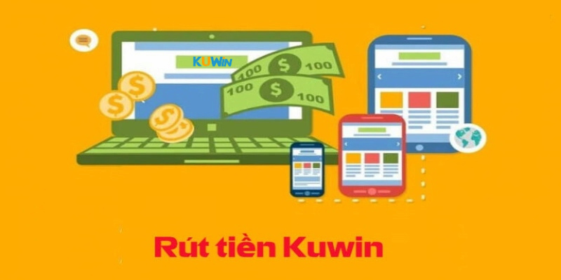 Yêu cầu trước khi rút tiền tại Kuwin